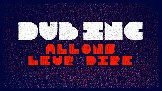 DUB INC - Allons leur dire (Lyrics Video Official) - Album 