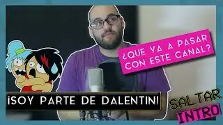 ¡Soy parte de DALENTIN! ¡Qué va a pasar con ESTE CANAL? | Saltar Intro