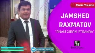 Jamshed Raxmatov - Onam xirom etganda I Жамшед Рахматов - Онам хиром этганда (94) 189 45 59