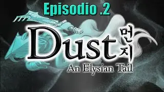 Dust: An Elysian Tail - EP. 2 - Llegamos a la Aldea