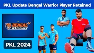 PKL 2024 UPDATE | Bengal Warriors Player Retained | Top Updates New Players
