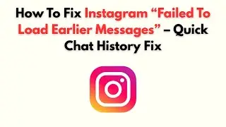 How to Fix Instagram “Failed to Load Earlier Messages” – Quick Chat History Fix