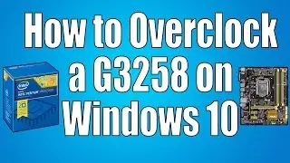 How to Overclock a G3258 on Windows 10