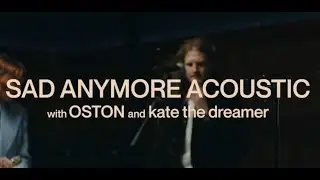 Sad Anymore Acoustic w/OSTON and kate the dreamer live from Lodge Room