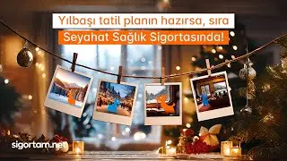 Yılbaşı Tatil Planın Hazırsa, Sıra Seyahat Sağlık Sigortasında!