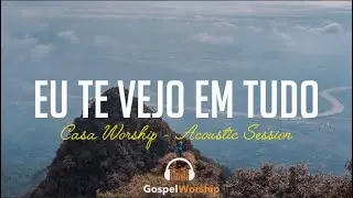 Eu Te Vejo Em Tudo - Acoustic Session (Casa Worship) | Lyric
