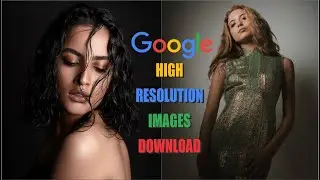 Google high resolution images download.