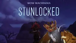 Stunlocked [ WoW Machinima ]