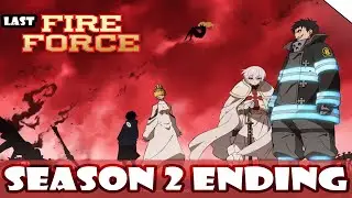 Fire Force End in Season 2 and the Creator Last Anime and Manga