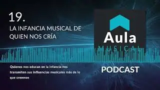 La Infancia musical de quien nos cría