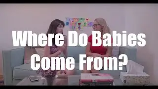 Where Do Babies Come From? I Just Between Us