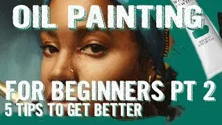 Oil Painting for Beginners - How to get better at Painting - 5 Tips to get a good start