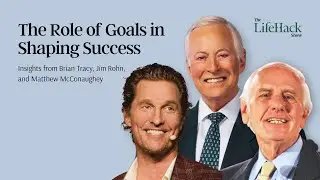 The Role of Goals in Shaping Success | Insights from Brian Tracy, Jim Rohn & Matthew McConaughey