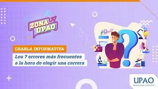 #ZonaUPAO | Los 7 errores más frecuentes a la hora de elegir una carrera - #charlasUPAO