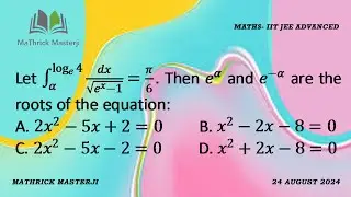 Let Integral of dx/sq.rt.(e^x-1) from a to log4=pi/6. Then e^a and e^-a are the roots of equation