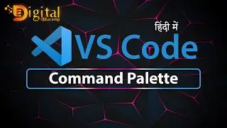 6- Visual Studio Code | Command Palette and Navigation in VS Code Editor in Hindi