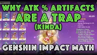 WHY ATK % ARTIFACTS ARE A TRAP (KINDA) Genshin Impact Math (W/ Timestamps)
