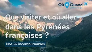 Que visiter et où aller dans les Pyrénées ? 24 lieux INCONTOURNABLES