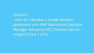 How do I develop a simple solution application with ODM Advanced V8.7 Decision Server Insights 1