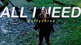 Buffyverse | All I Need