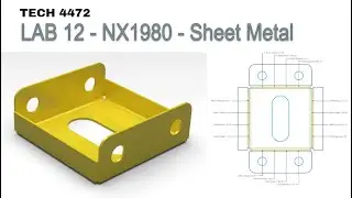TECH 4472 Lab 12 - NX Sheet Metal Introduction