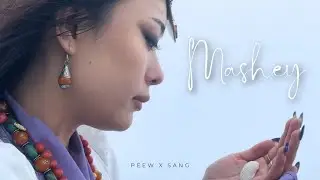 MASHEY - PEEW x SANG_ft. Sonam Tshoso Tshering (official video)