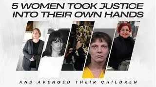 5 Women Took Justice Into Their Own Hands & Avenged Their Children 