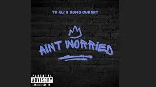 Tv Ali X Domo Durant- Aint Worried