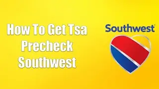 How To Get Tsa Precheck Southwest