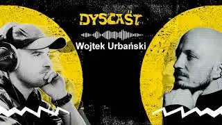 Wojtek Urbański - produkcja muzyczna, lata 90. i zdrowy balans | #1 DYSCAST