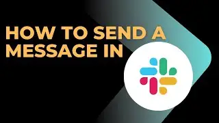 HOW TO SEND A MESSAGE IN A CHANNEL IN SLACK