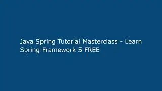 Java Spring Tutorial Masterclass - Learn Spring Framework 5 FREE