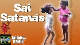 Sai, Satanás - AtilaKw Remix