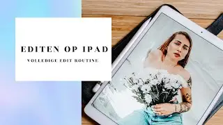 FOTO'S BEWERKEN OP IPAD 📸 IPAD PRO 2017 📸 EDITING ROUTINE