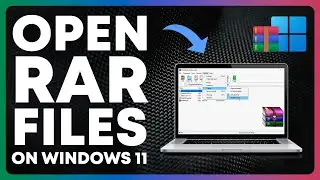 How To Open RAR Files On Windows 11 (Extract) - Full Guide
