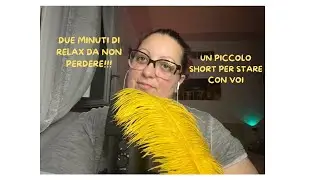 Due minuti tutti per te di relax #asmr #relax #piuma