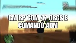 GM RP COMPLETA COM COMANDO DE ADM 47 ORGS VÁRIOS SISTEMAS E MAPEMANETOS EXCLUSIVOS !