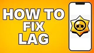 How To Fix Lag in Brawl Stars – Full Guide