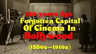 120 years Ago Forgotten Capital Of Cinema In Hollywood (1880s–1910s). Colorized and upscaled footage