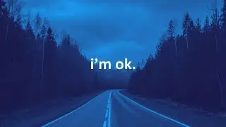 it's ok, i'm ok