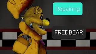 Repairing | FredBear | Починка Фредбера