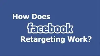 How Does Facebook Retargeting Work?