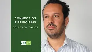 Os 7 principais GOLPES BANCÁRIOS | VNB TV 2020