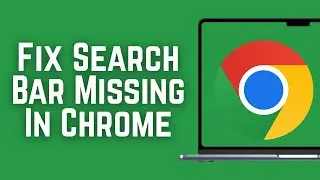 How To Fix Search Bar Missing In Google Chrome - Full Guide
