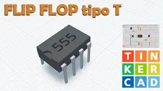 Tinkercad : FLIP FLOP tipo T con circuito integrato 555