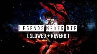 Legends Never Die [ Slowed + Reverb ] Remix