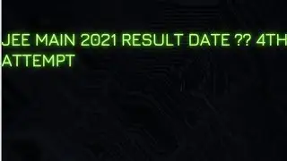 Jee main 2021 result date?? 4th attempt declared