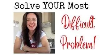 Solve YOUR Most Difficult PROBLEM!