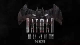 Batman: The Enemy Within (The Movie)