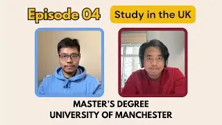 Episode 04 - Navigating Undergraduate Studies to a Master's Degree at the University of Manchester